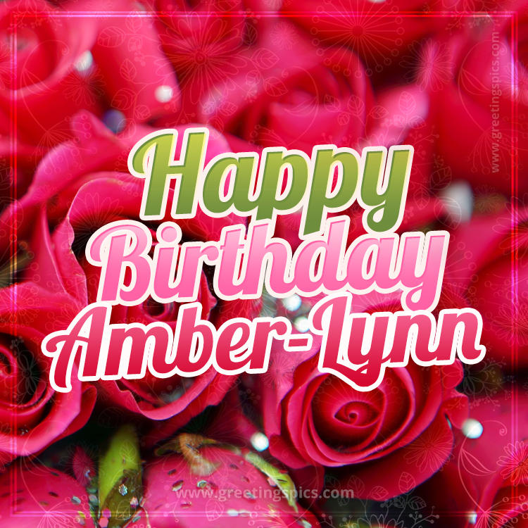 Happy Birthday Amber-Lynn beautiful Image with red roses (square shape image)