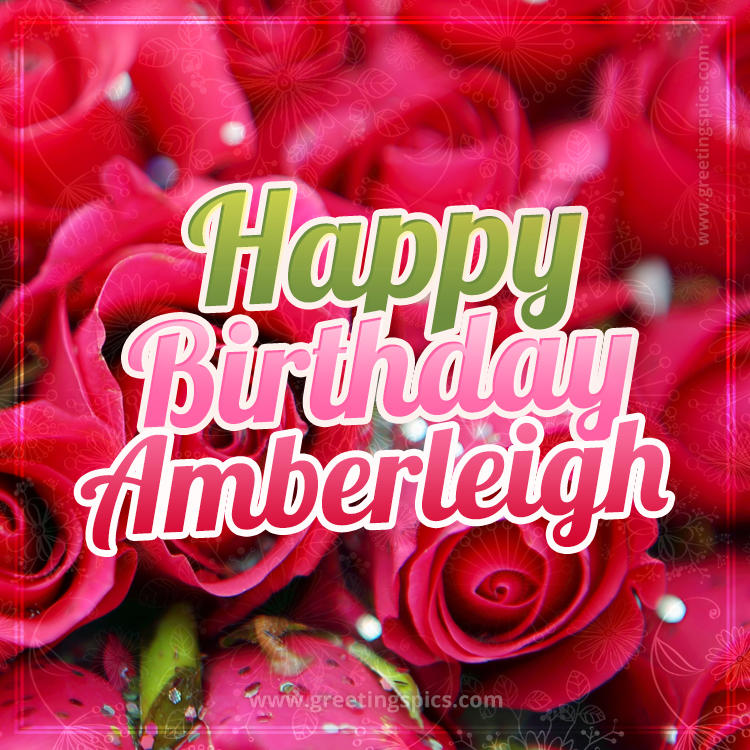 Happy Birthday Amberleigh beautiful Image with red roses (square shape image)