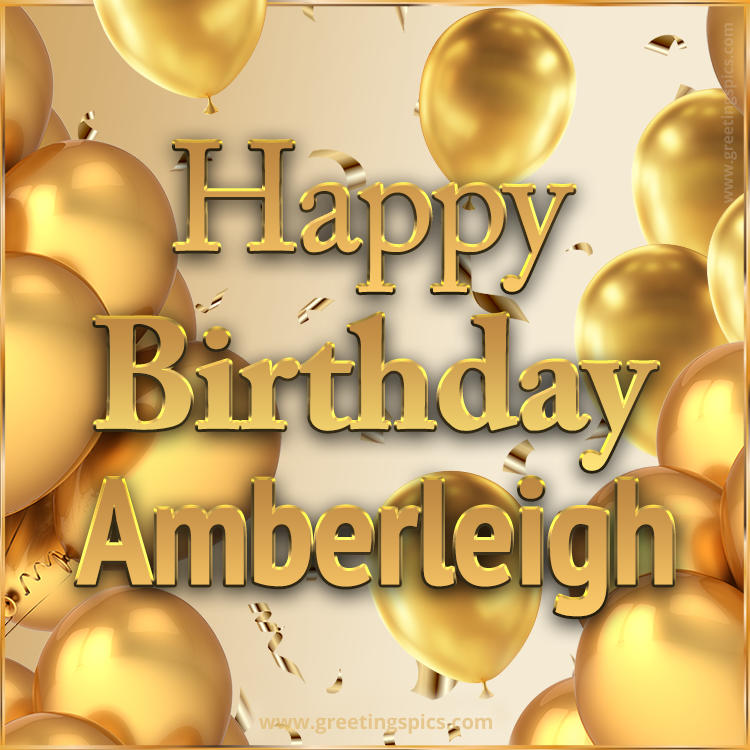 Happy Birthday Amberleigh Card with golden confetti and balloons (square shape image)