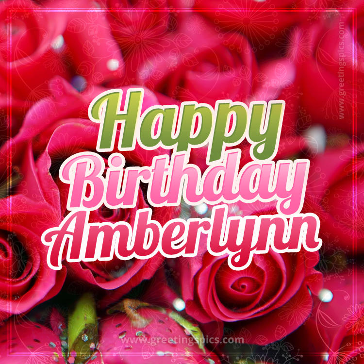 Happy Birthday Amberlynn beautiful Image with red roses (square shape image)