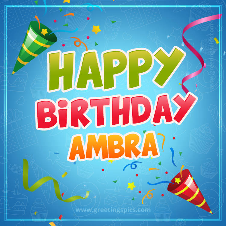 Happy Birthday Ambra picture with confetti and party poppers (square shape image)