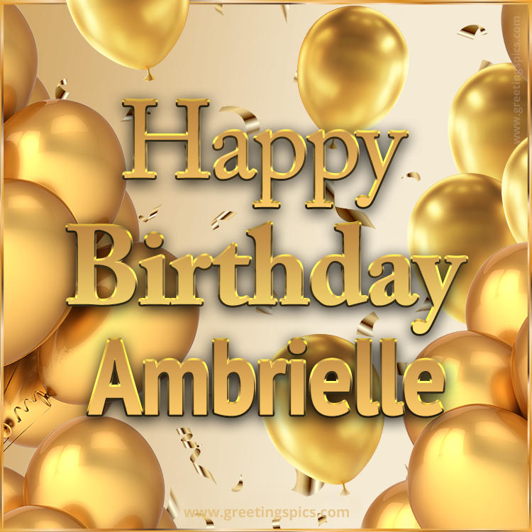 Happy Birthday Ambrielle Card with golden confetti and balloons (square shape image)