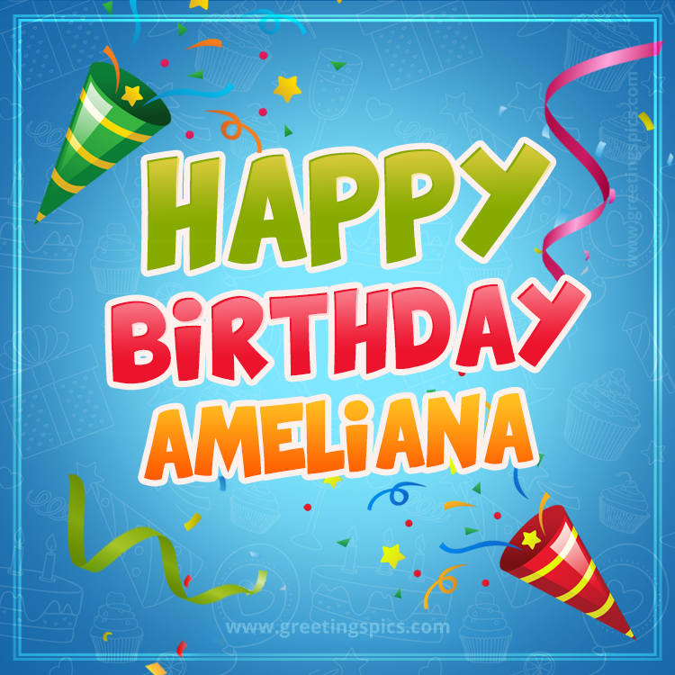 Happy Birthday Ameliana picture with confetti and party poppers (square shape image)