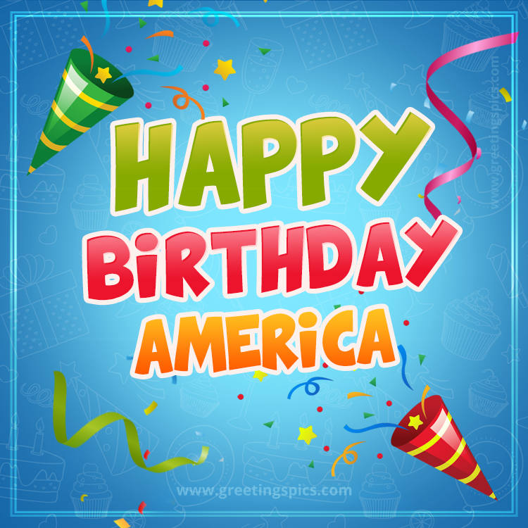 Happy Birthday America picture with confetti and party poppers (square shape image)