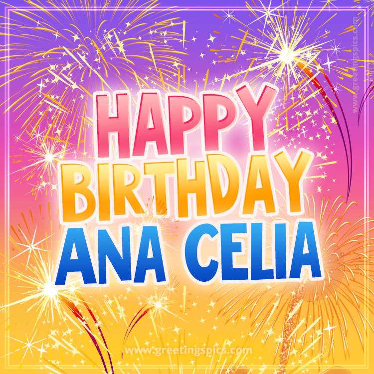 Happy Birthday Ana Celia Picture with fireworks (square shape image)