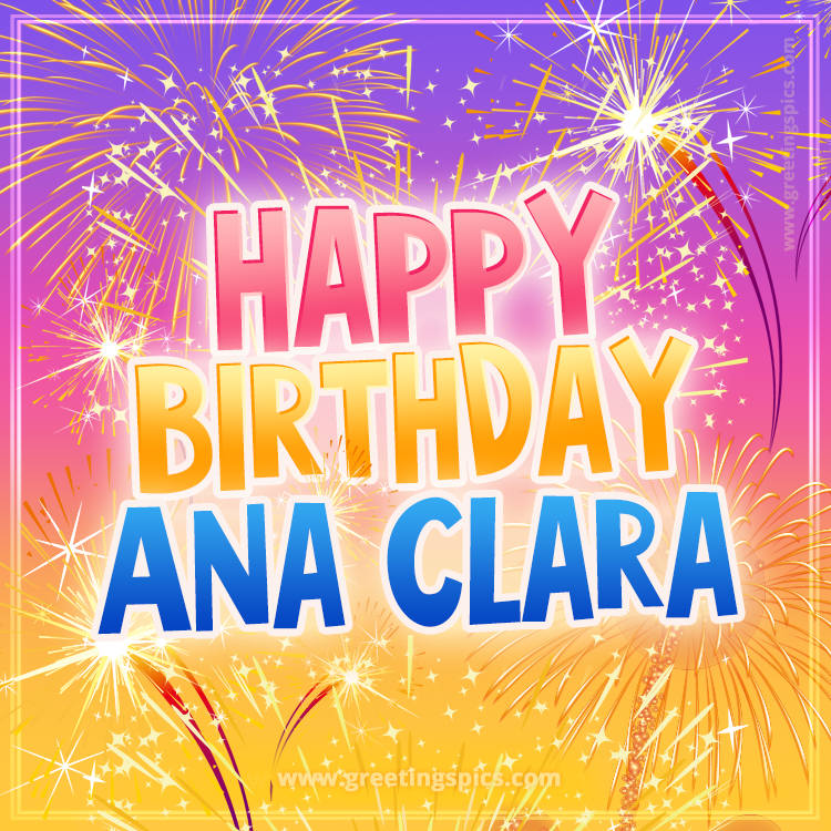 Happy Birthday Ana Clara Picture with fireworks (square shape image)