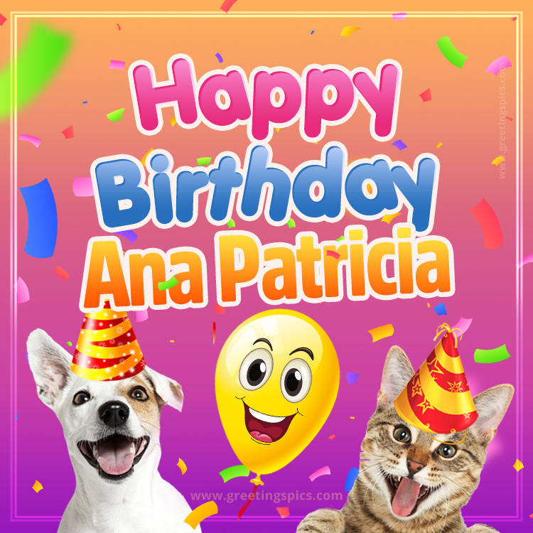 Happy Birthday Ana Patricia Funny Image with cat and dog (square shape image)