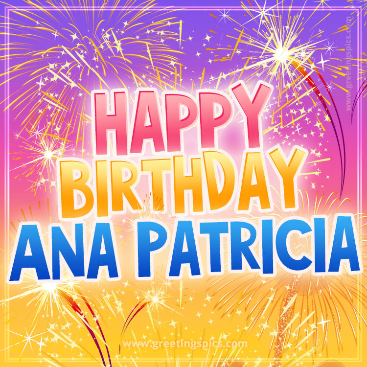 Happy Birthday Ana Patricia Picture with fireworks (square shape image)