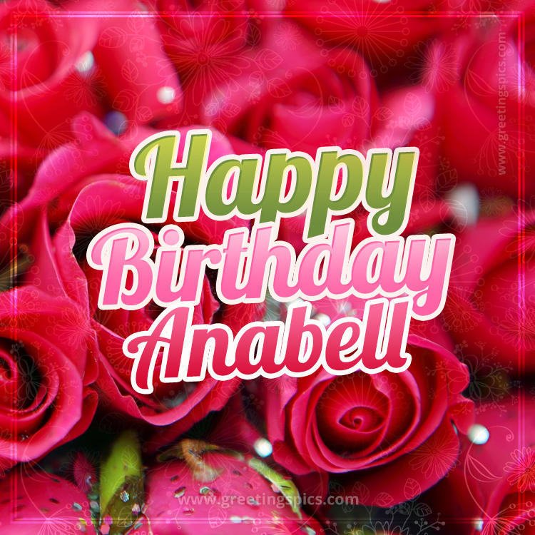 Happy Birthday Anabell beautiful Image with red roses (square shape image)