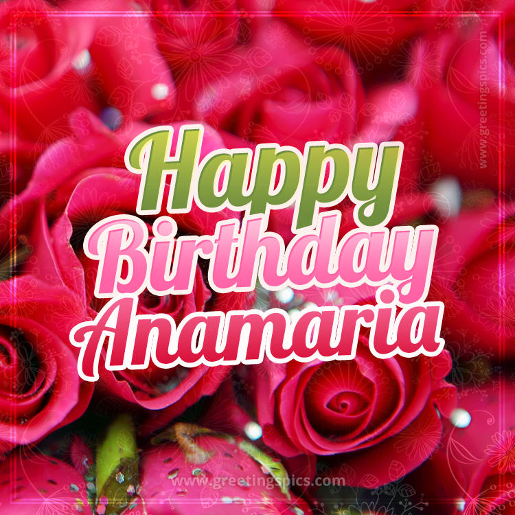 Happy Birthday Anamaria beautiful Image with red roses (square shape image)