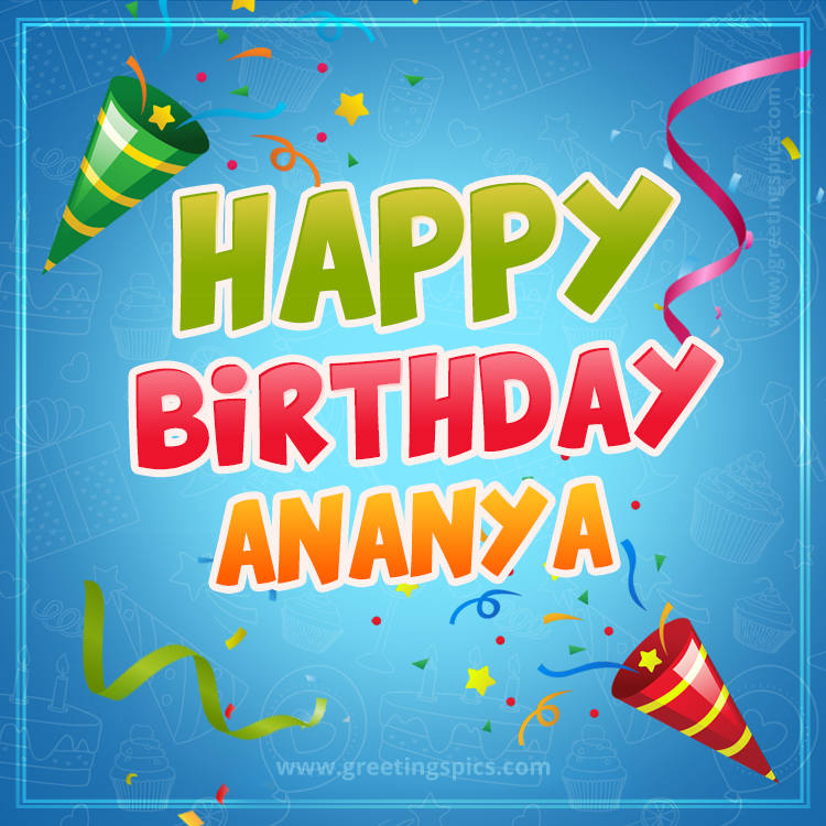 Happy Birthday Ananya picture with confetti and party poppers (square shape image)