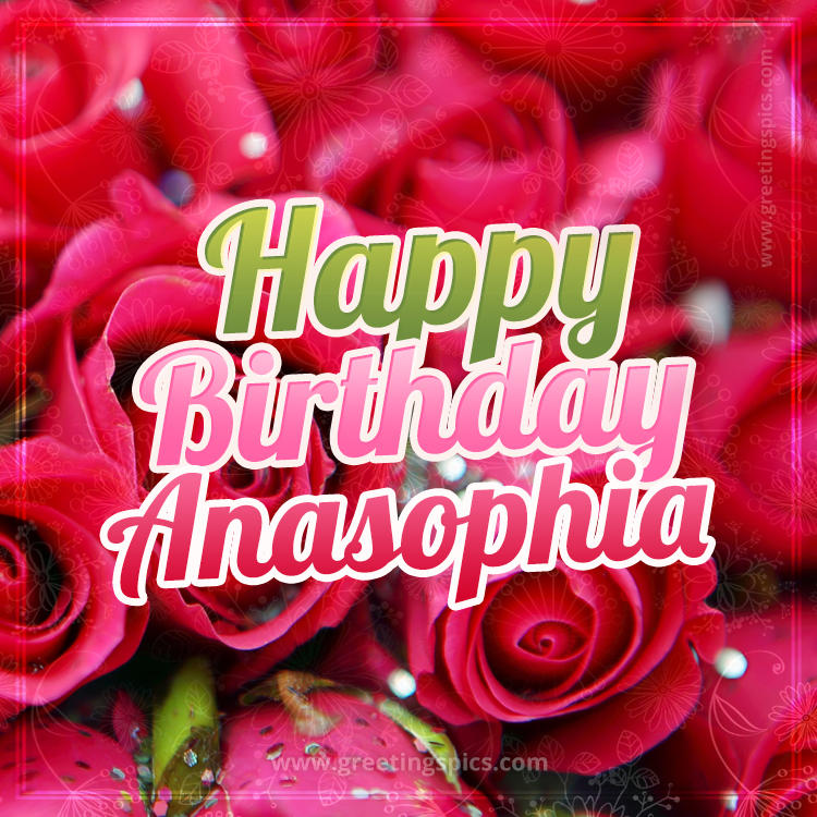 Happy Birthday Anasophia beautiful Image with red roses (square shape image)