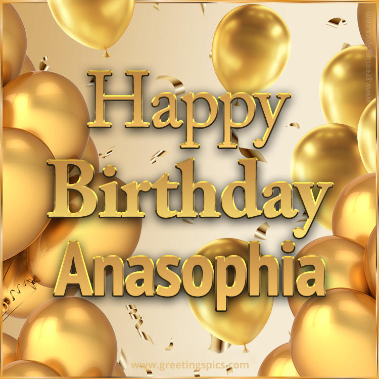 Happy Birthday Anasophia Card with golden confetti and balloons (square shape image)