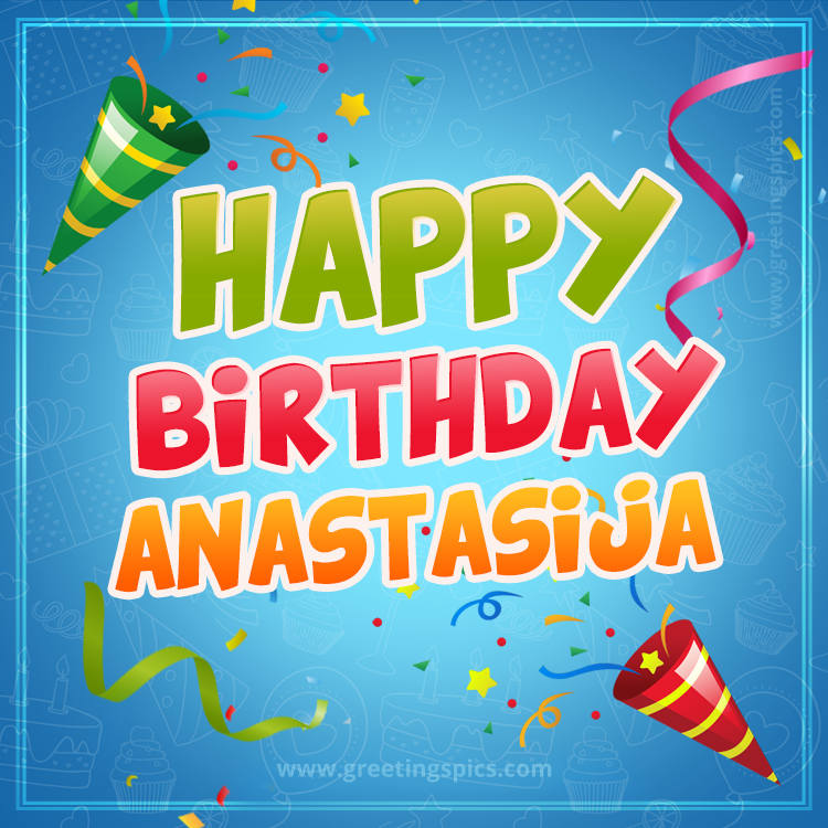 Happy Birthday Anastasija picture with confetti and party poppers (square shape image)