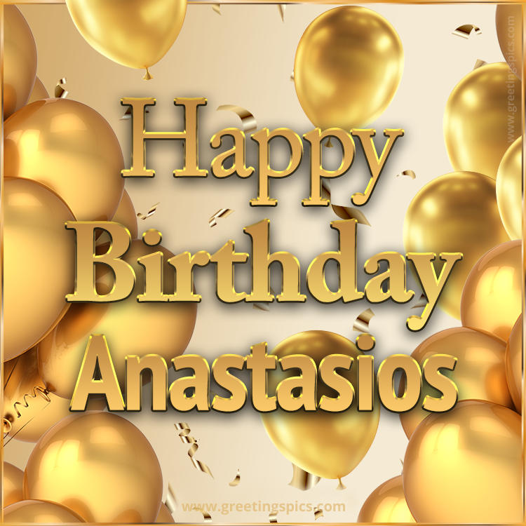 Happy Birthday Anastasios Card with golden confetti and balloons (square shape image)