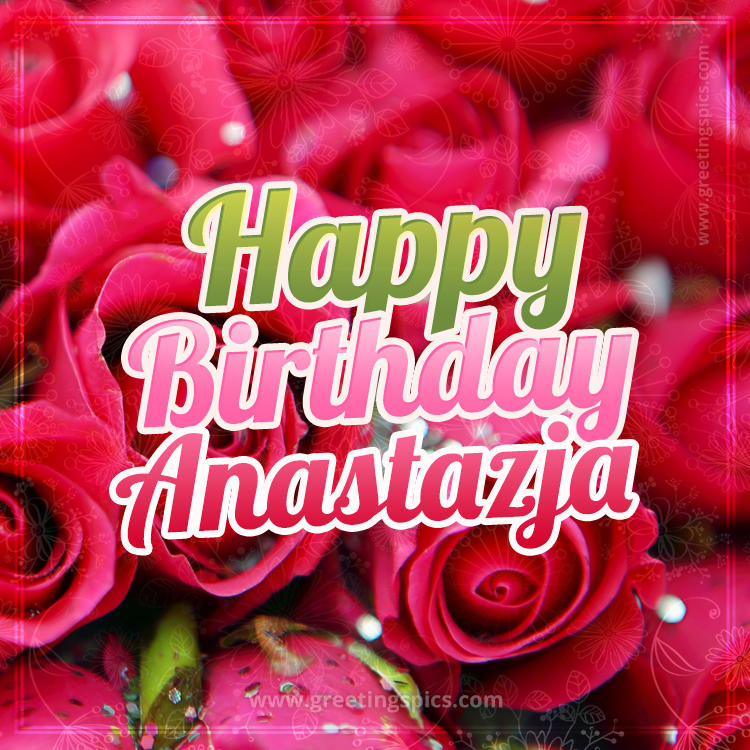 Happy Birthday Anastazja beautiful Image with red roses (square shape image)