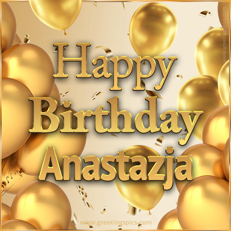 Happy Birthday Anastazja Card with golden confetti and balloons (square shape image)