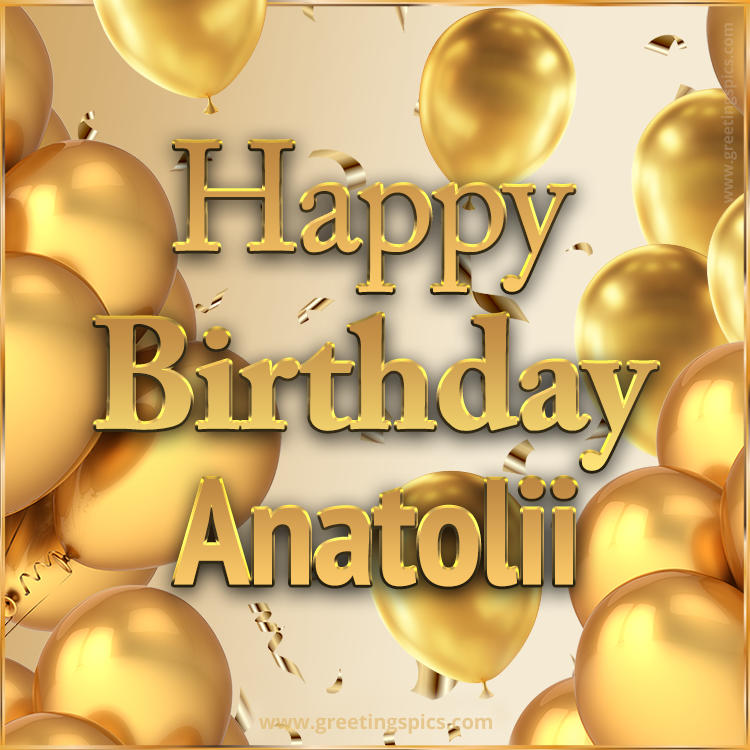 Happy Birthday Anatolii Card with golden confetti and balloons (square shape image)