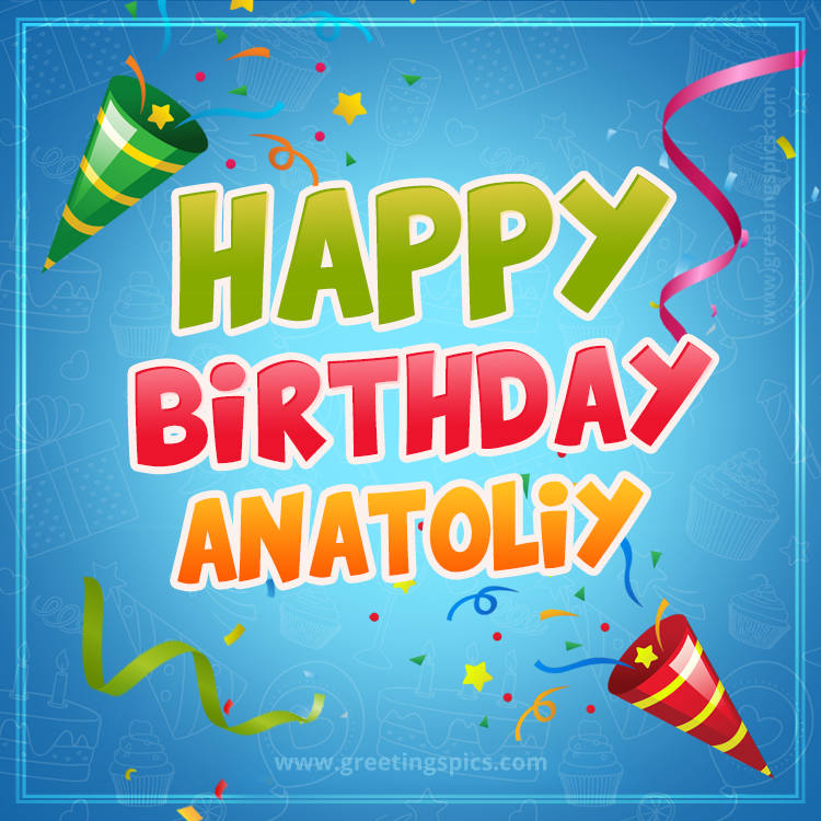 Happy Birthday Anatoliy picture with confetti and party poppers (square shape image)