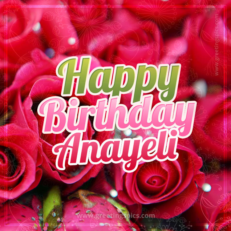 Happy Birthday Anayeli beautiful Image with red roses (square shape image)