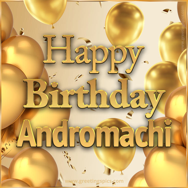 Happy Birthday Andromachi Card with golden confetti and balloons (square shape image)