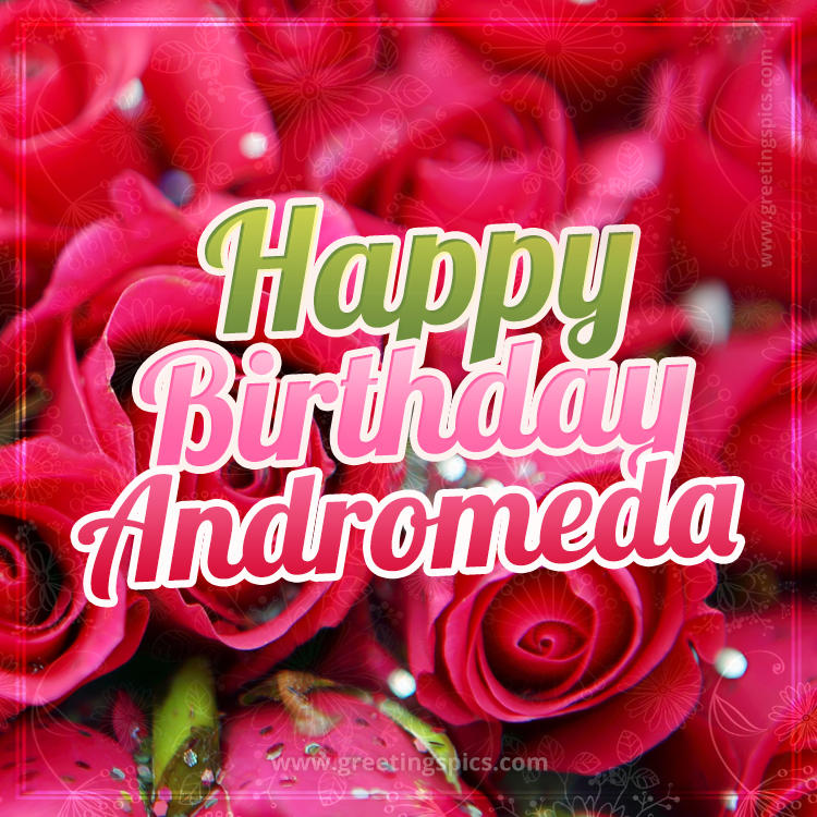 Happy Birthday Andromeda beautiful Image with red roses (square shape image)