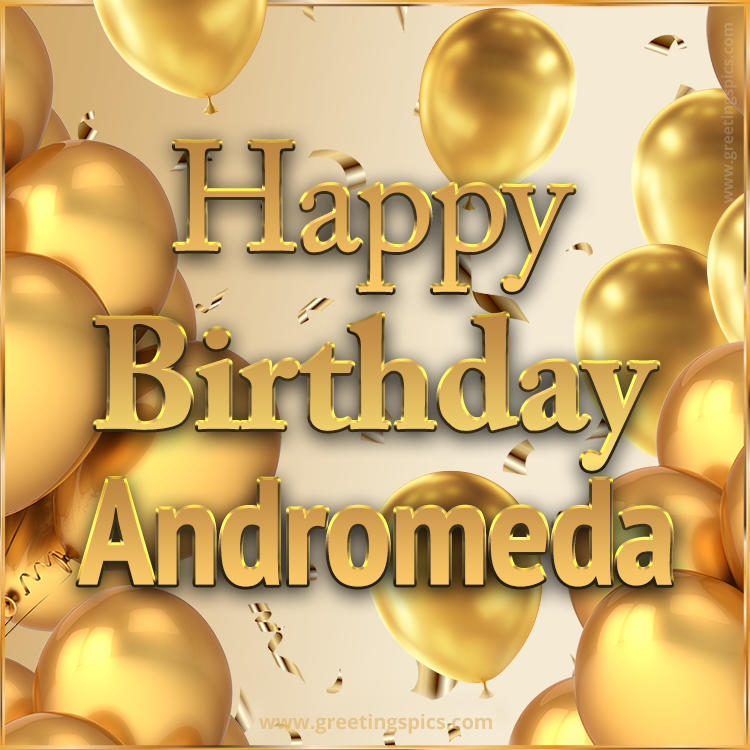 Happy Birthday Andromeda Card with golden confetti and balloons (square shape image)