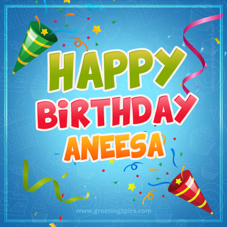 Happy Birthday Aneesa picture with confetti and party poppers (square shape image)