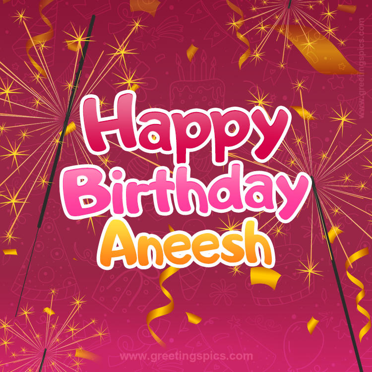 Happy Birthday Aneesh Image with sparklers (square shape image)