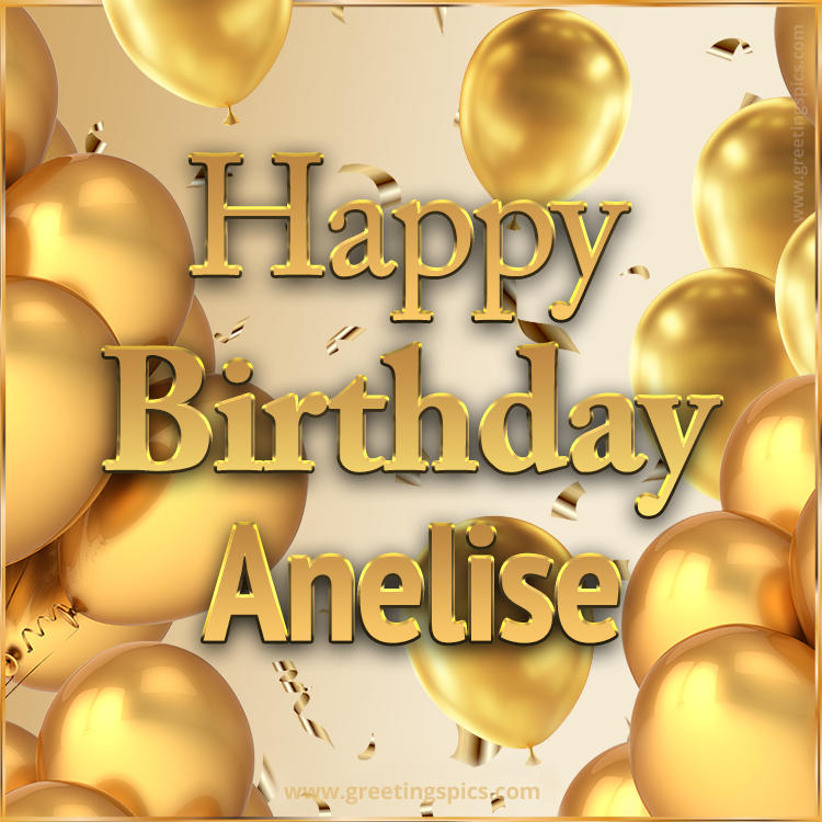 Happy Birthday Anelise Card with golden confetti and balloons (square shape image)