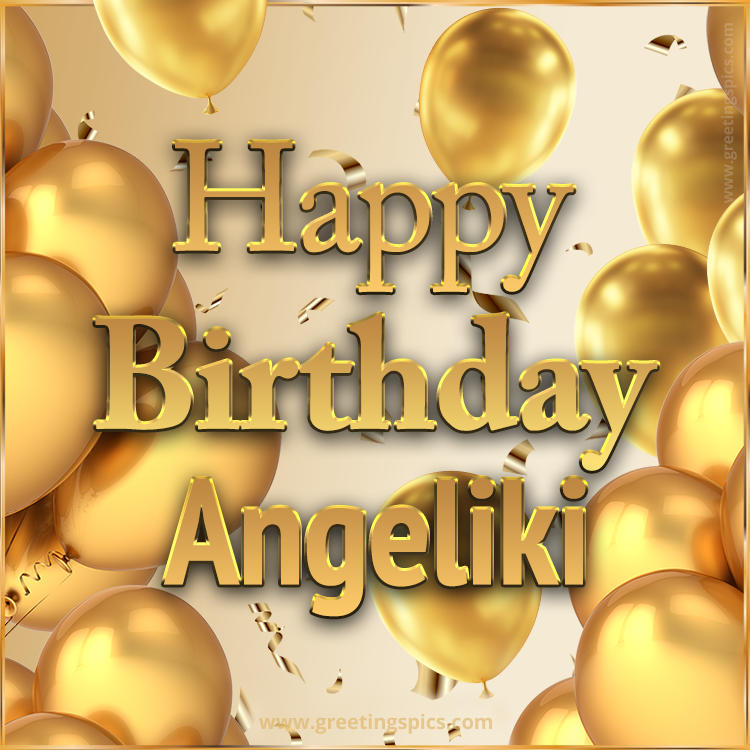 Happy Birthday Angeliki Card with golden confetti and balloons (square shape image)