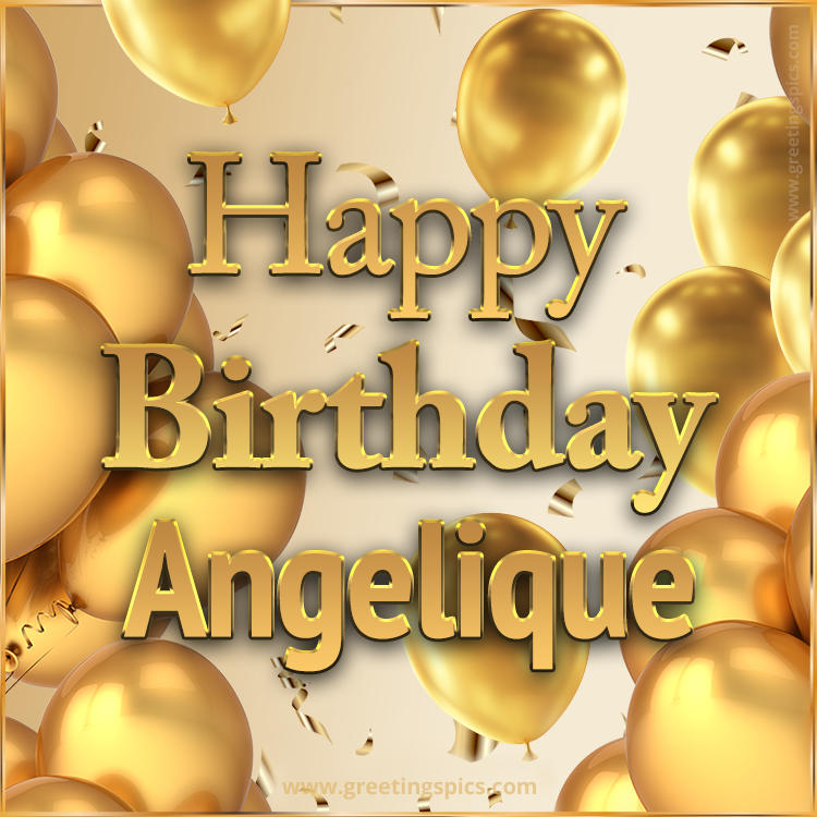 Happy Birthday Angelique Card with golden confetti and balloons (square shape image)