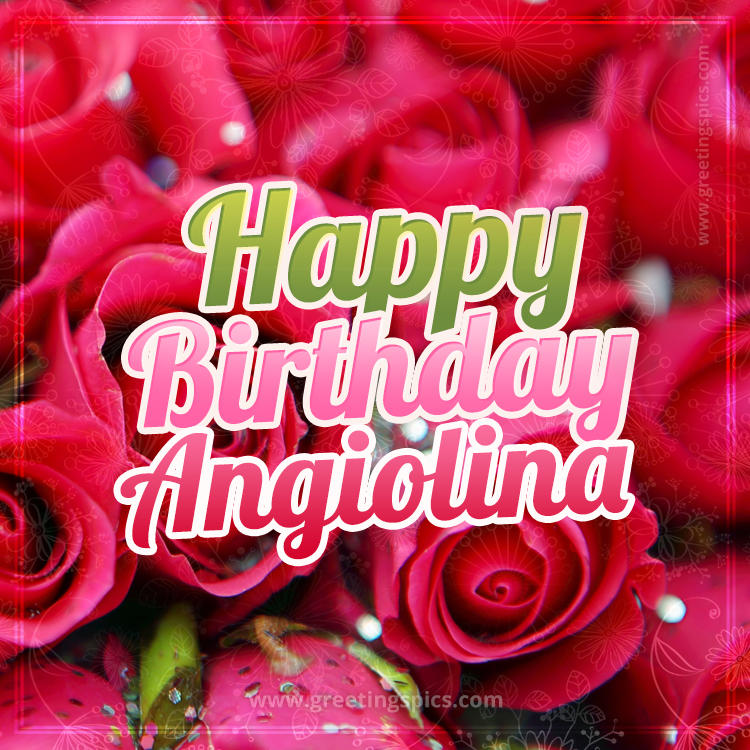 Happy Birthday Angiolina beautiful Image with red roses (square shape image)