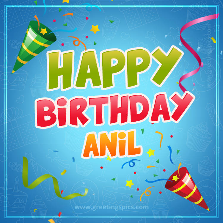 Happy Birthday Anil picture with confetti and party poppers (square shape image)