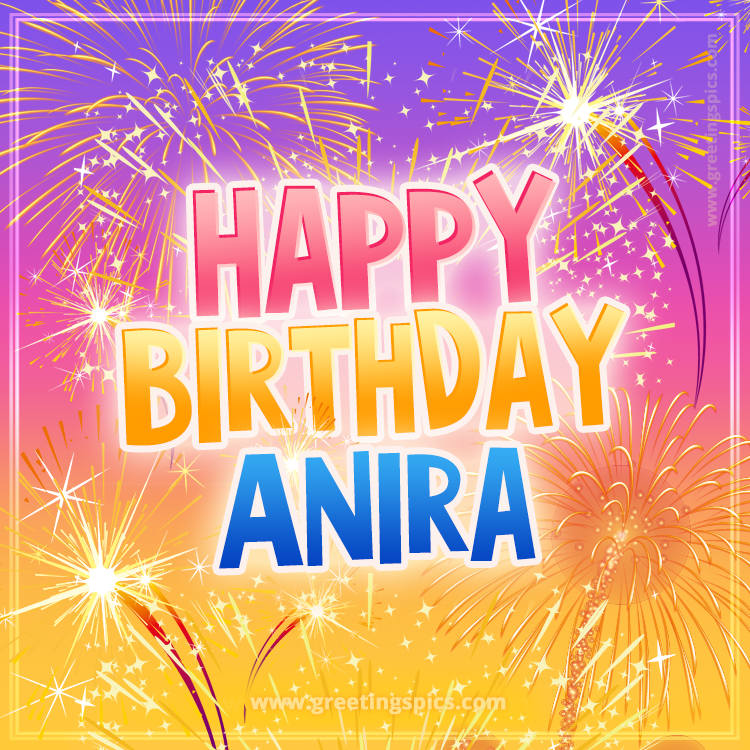 Happy Birthday Anira Picture with fireworks (square shape image)