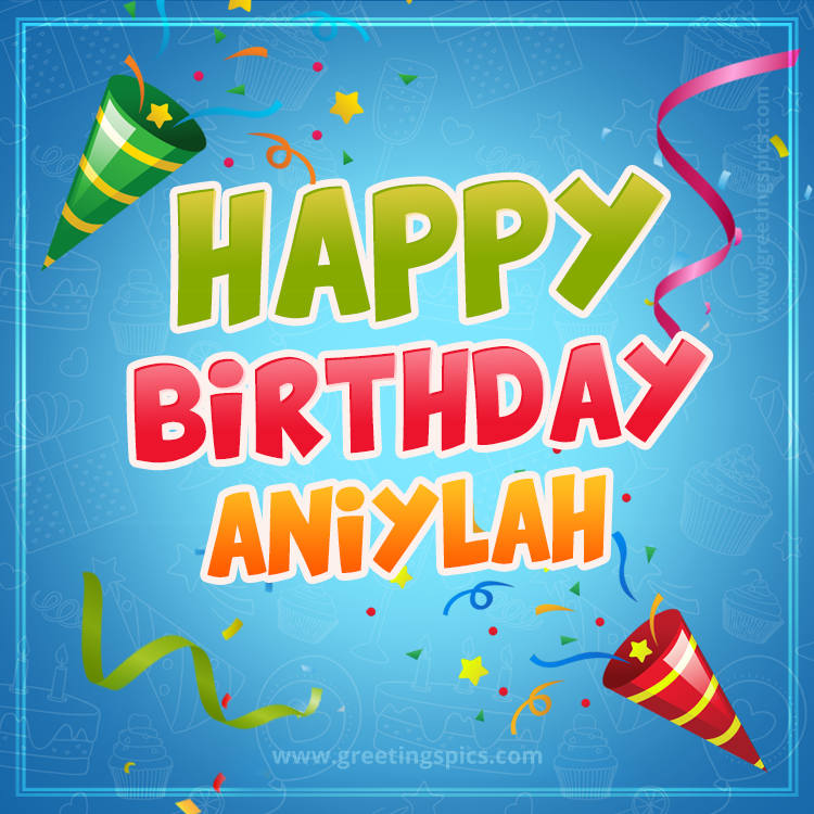 Happy Birthday Aniylah picture with confetti and party poppers (square shape image)