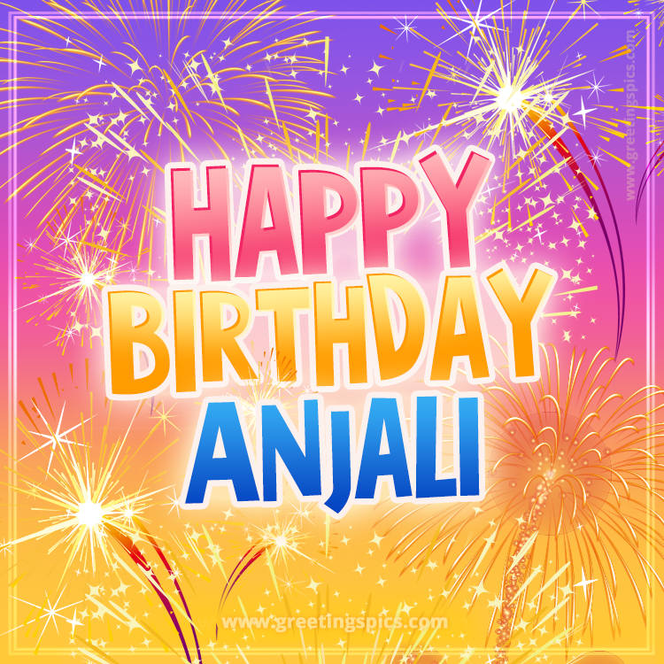 Happy Birthday Anjali Picture with fireworks (square shape image)