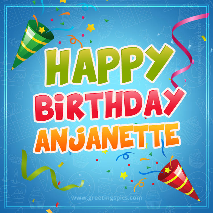 Happy Birthday Anjanette picture with confetti and party poppers (square shape image)