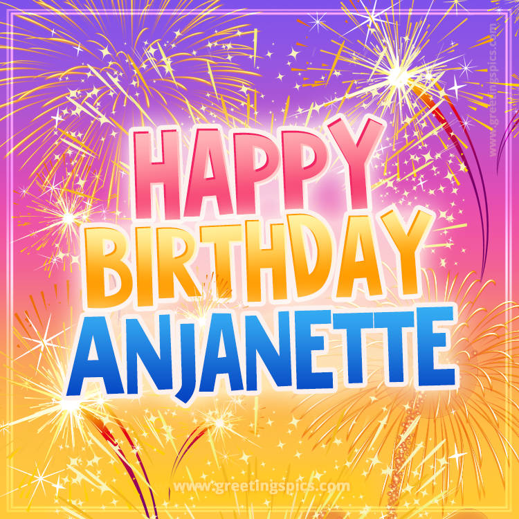 Happy Birthday Anjanette Picture with fireworks (square shape image)