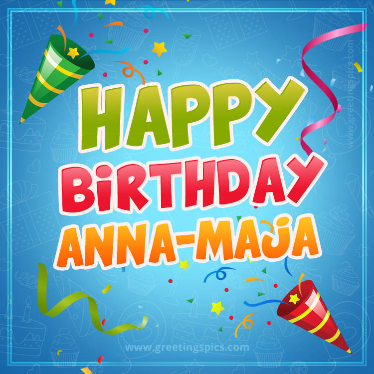 Happy Birthday Anna-Maja picture with confetti and party poppers (square shape image)