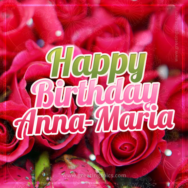 Happy Birthday Anna-Maria beautiful Image with red roses (square shape image)