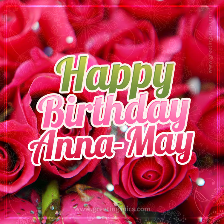 Happy Birthday Anna-May beautiful Image with red roses (square shape image)