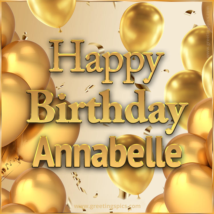 Happy Birthday Annabelle Card with golden confetti and balloons (square shape image)