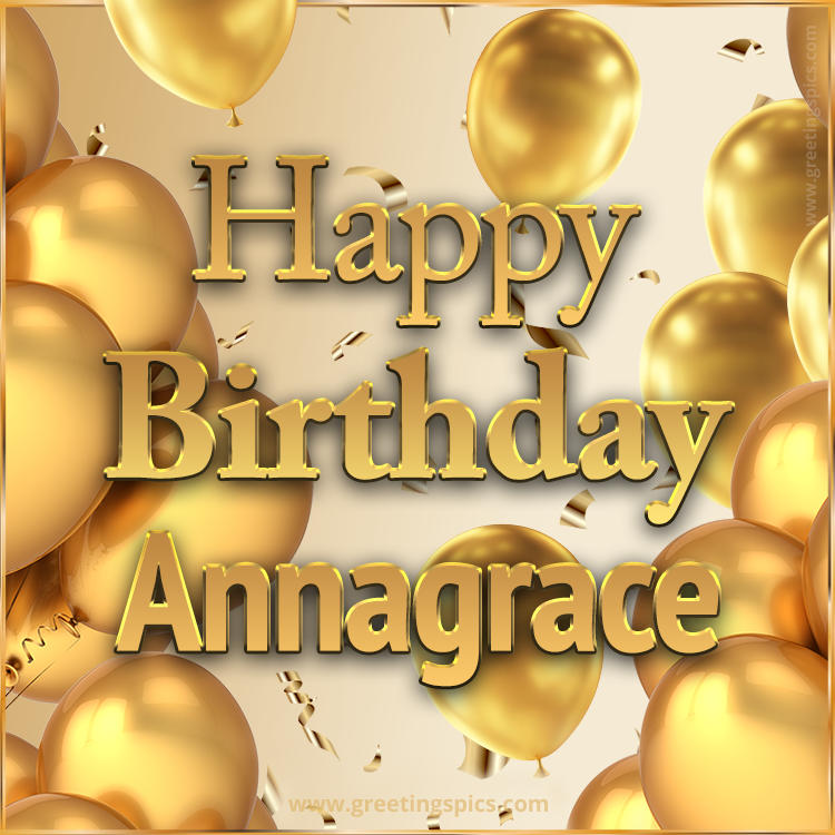 Happy Birthday Annagrace Card with golden confetti and balloons (square shape image)