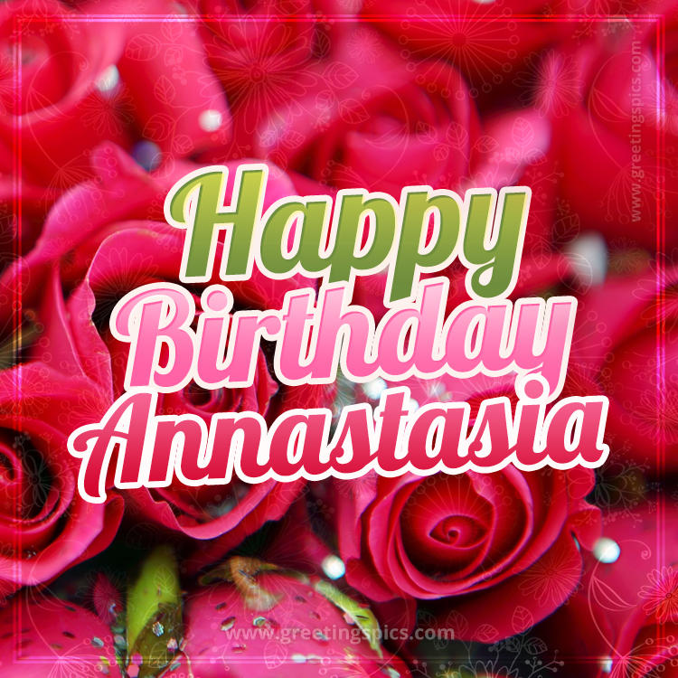 Happy Birthday Annastasia beautiful Image with red roses (square shape image)