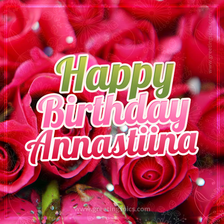 Happy Birthday Annastiina beautiful Image with red roses (square shape image)