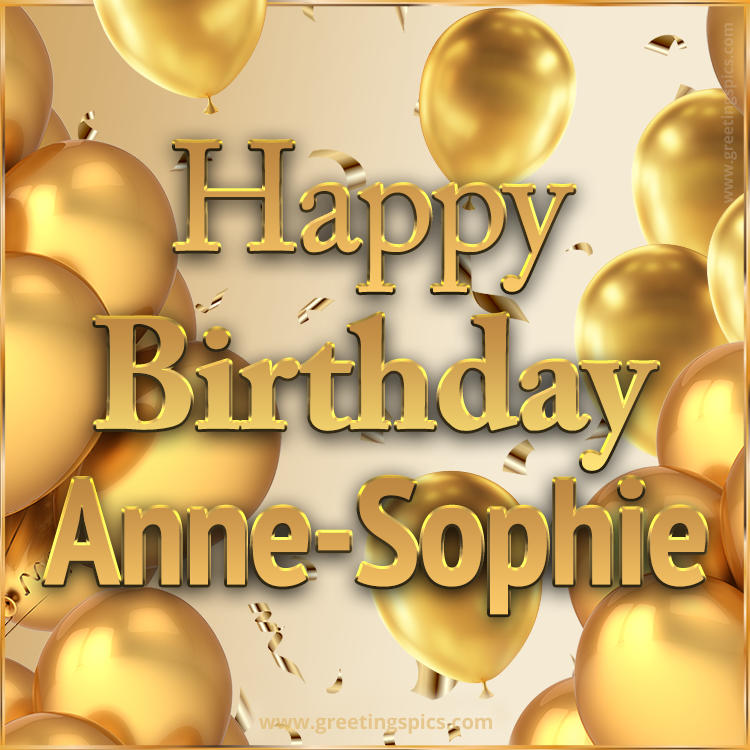 Happy Birthday Anne-Sophie Card with golden confetti and balloons (square shape image)