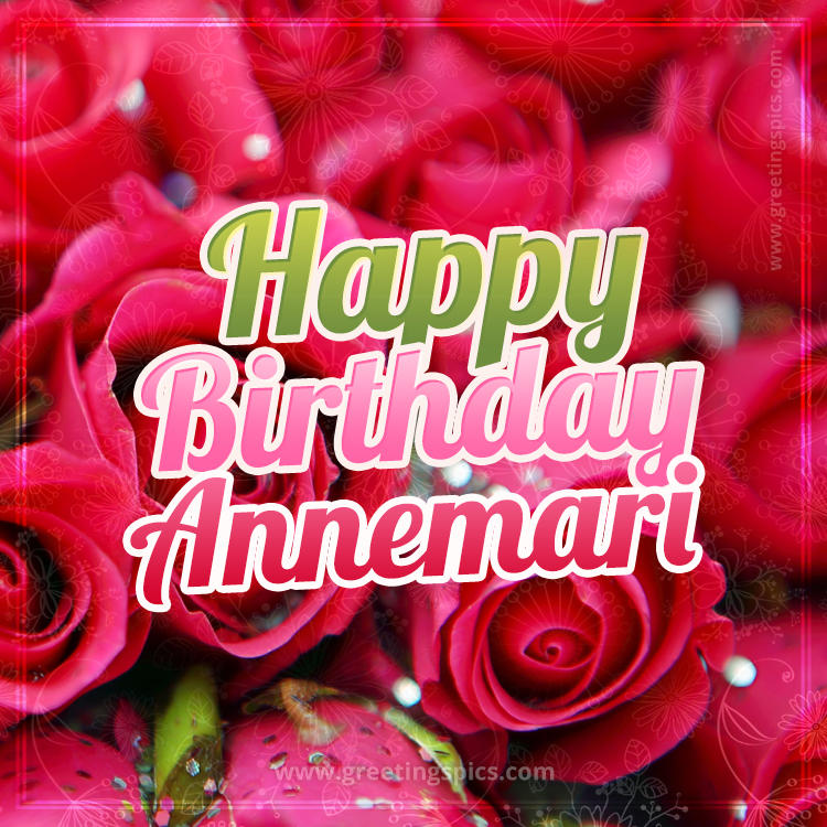 Happy Birthday Annemari beautiful Image with red roses (square shape image)