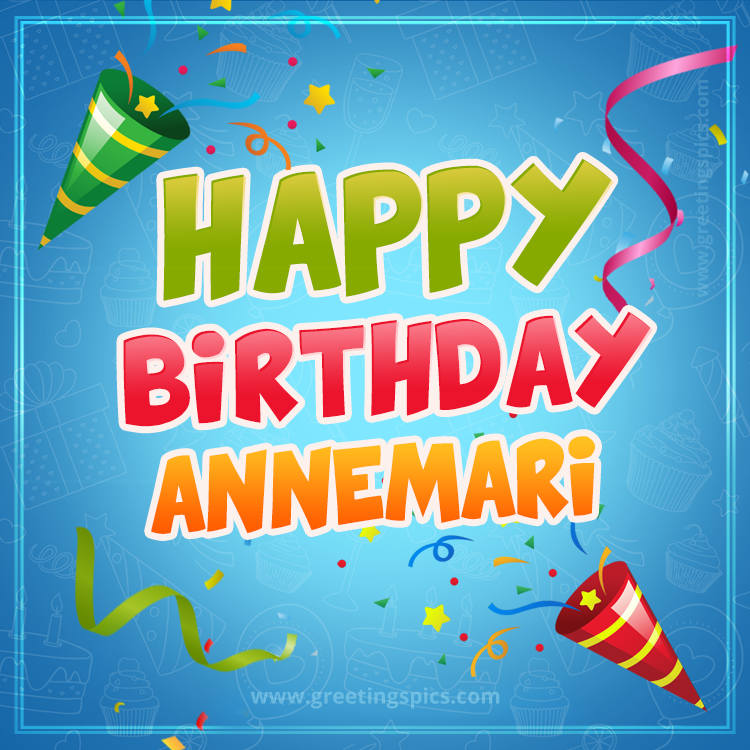 Happy Birthday Annemari picture with confetti and party poppers (square shape image)