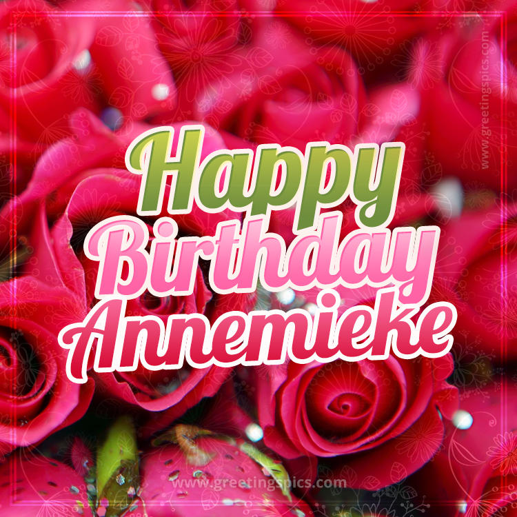 Happy Birthday Annemieke beautiful Image with red roses (square shape image)